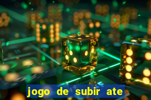 jogo de subir ate o ceu